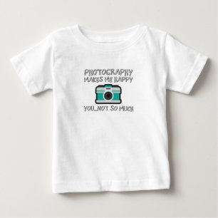 Photography Makes Me Happy You Not So Much Gift Baby T-Shirt