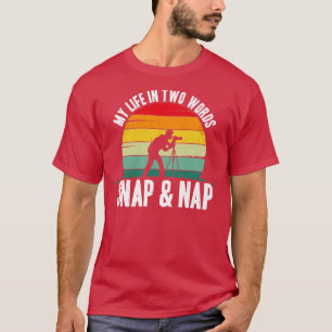 Photography My Life In Two Words Snap And Nap T-Shirt