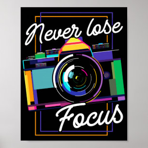 Photography Photographer Never Lose Focus Poster