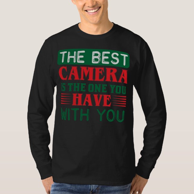 Photography Quote The Best Camera Is The One You H T-Shirt (Front)