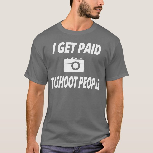 photography t shirt i Get paid to shoot people fri (Front)