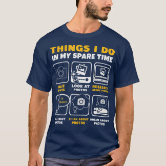 Photography Things I Do In My Spare Time Funny Pho T-Shirt