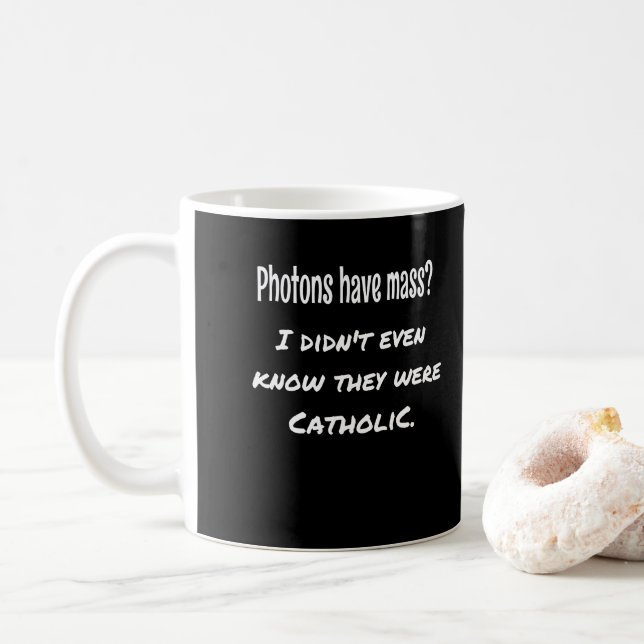 Photons Have MASS Funny Sarcastic Joke Science Coffee Mug (With Donut)