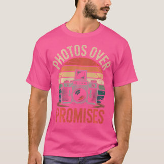 Photos Over Promises Funny Photographer Photograph T-Shirt