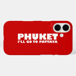 PHUKET I'LL GO TO PATTAYA iPhone 16 CASE
