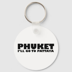 PHUKET I'LL GO TO PATTAYA KEY RING