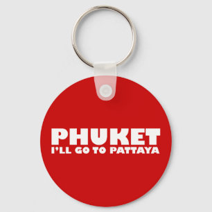 PHUKET I'LL GO TO PATTAYA KEY RING