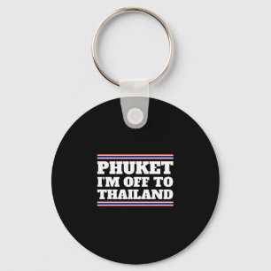 Phuket I'm Off To Thailand Travelling Vacation Gif Key Ring