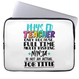 Phys Ed Teacher Only Because Full Time Multi Task Laptop Sleeve