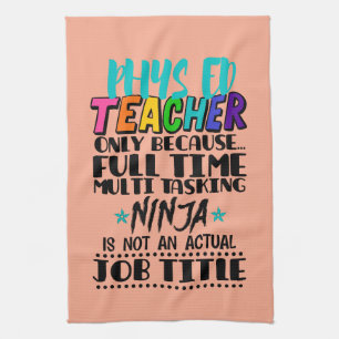Phys Ed Teacher Only Because Full Time Multi Task Tea Towel