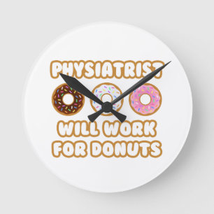 Physiatrist .. Will Work For Doughnuts Round Clock