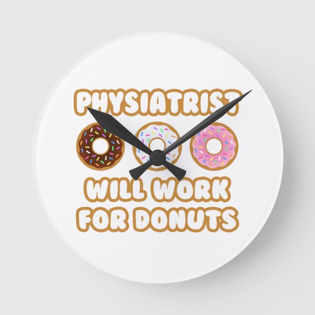 Physiatrist .. Will Work For Doughnuts Round Clock (Front)