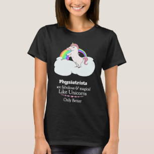 Physiatrists Are Magical Like Unicorns T-Shirt