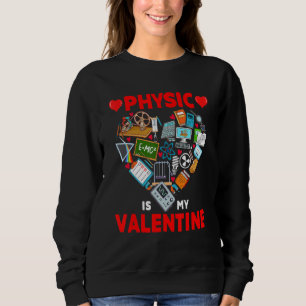 Physic Is My Valentine Physic Tools Cute Heart Sha Sweatshirt