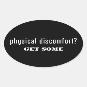 Physical Discomfort Get Some Oval Sticker