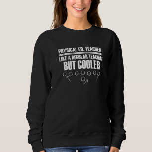 Physical Ed Teacher Like A Regular Teacher But Coo Sweatshirt