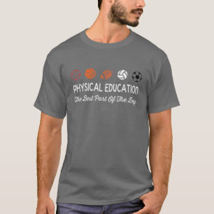 Physical Education Best Part Of The Day Phys Ed Pe T-Shirt