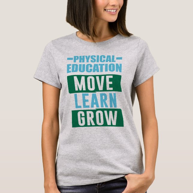 Physical Education...Move, Learn, Grow T-Shirt (Front)