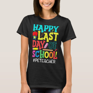 Physical Education Pe Teacher Student Last Day Of T-Shirt
