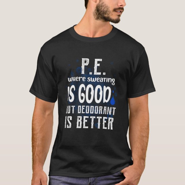 Physical Education Pe Where Sweating Is Good Pe Te T-Shirt (Front)