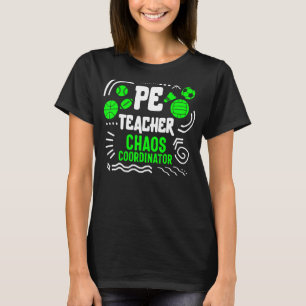 Physical Education Teacher P.E. Chaos Coordinator  T-Shirt