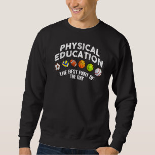 Physical Education The Best Part Of Day Pe Teacher Sweatshirt