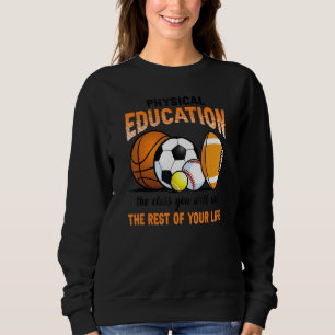 Physical Education The Rest Of Your Life Sweatshirt