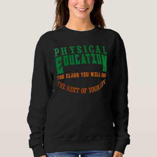Physical Education The Rest Of Your Life Sweatshirt