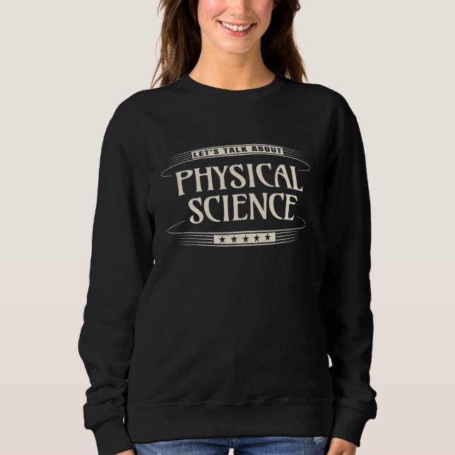 Physical Science Teacher Let's Talk About Physical Sweatshirt (Front)