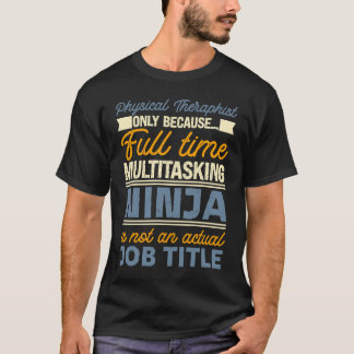 Physical Theraphist As Long As Full Time Multitask T-Shirt