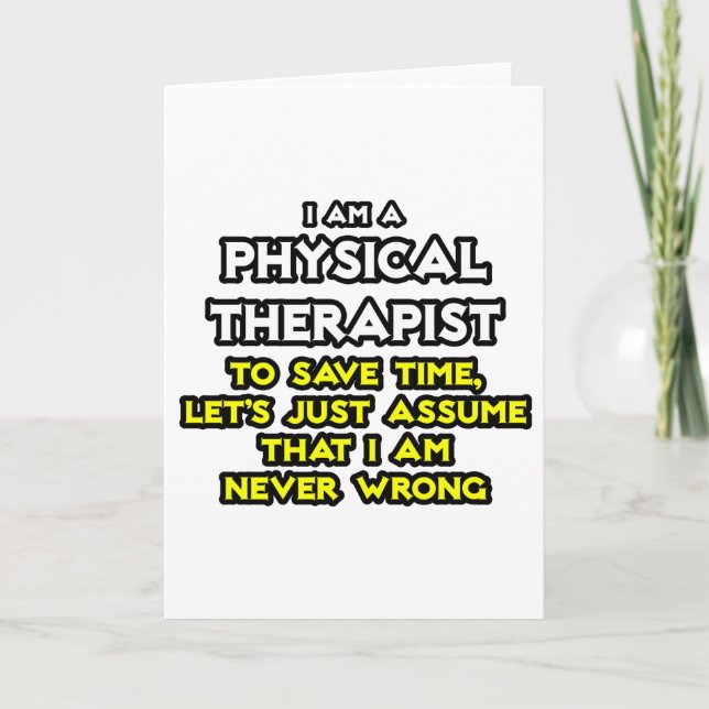 Physical Therapist...Assume I Am Never Wrong Card (Front)