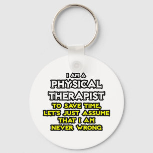 Physical Therapist...Assume I Am Never Wrong Key Ring