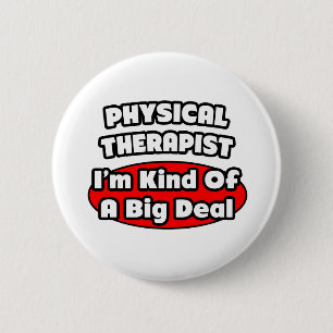 Physical Therapist...Big Deal 6 Cm Round Badge