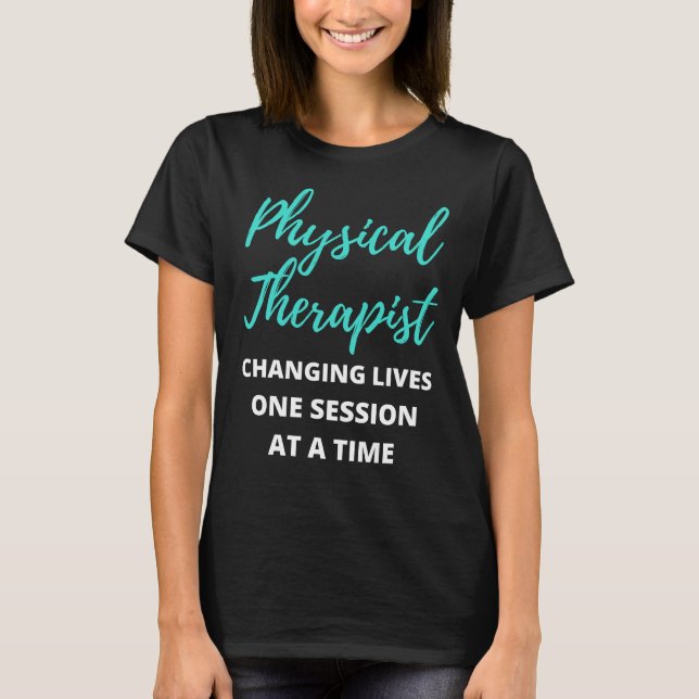 Physical Therapist Changing Lives One Session T-Shirt (Front)