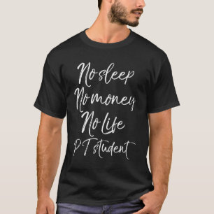 Physical Therapist Gift No Sleep No Money No Life T-Shirt