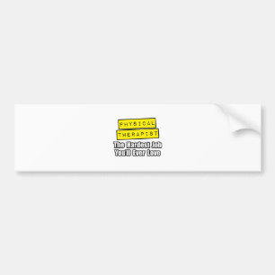 Physical Therapist...Hardest Job You'll Ever Love Bumper Sticker