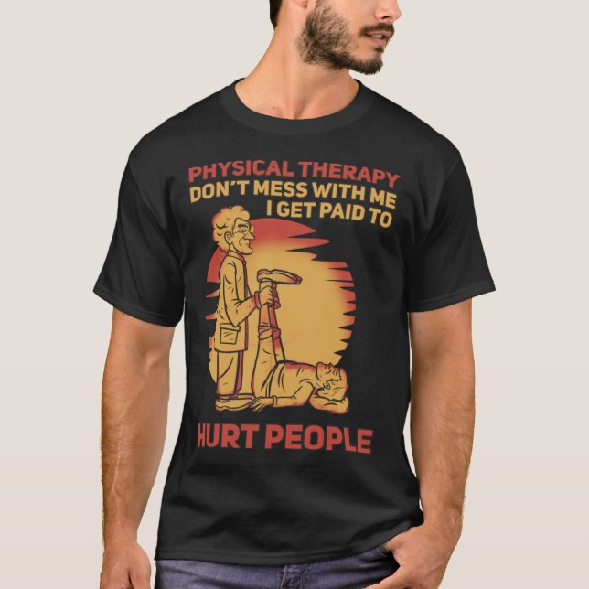 Physical Therapist I Get Paid T-Shirt (Front)
