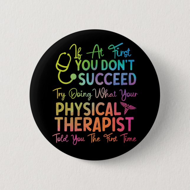 Physical Therapist If At First You DonT Succeed Tr 6 Cm Round Badge (Front)