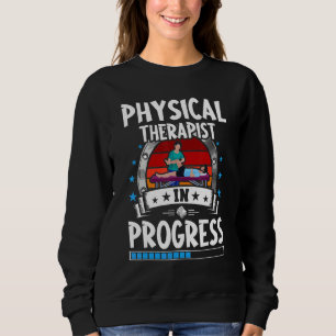 Physical Therapist In Progress Trainee Student Sweatshirt