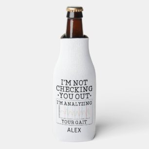 Physical Therapist Not Checking You Out Custom Bottle Cooler