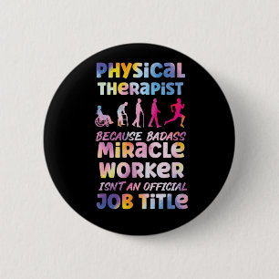 Physical Therapist Physical Therapist Because Bada 6 Cm Round Badge