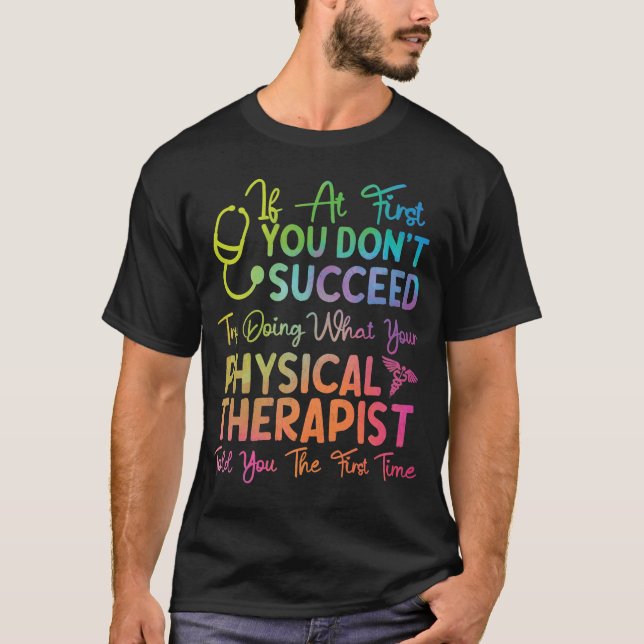 Physical Therapist Therapy Assistant If At First T-Shirt (Front)