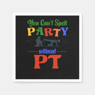Physical Therapist You CanT Spell Party Without Pt Napkin