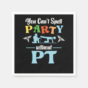 Physical Therapist You CanT Spell Party Without Pt Napkin