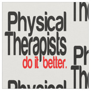 Physical Therapists Do It Better Fabric