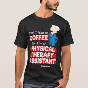 Physical Therapy Assistant and Coffee PT Apprecia T-Shirt
