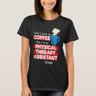 Physical Therapy Assistant and Coffee PT Apprecia T-Shirt