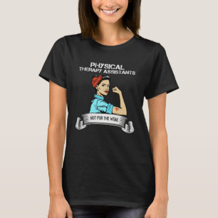 Physical Therapy Assistant its Not for the Weak PT T-Shirt