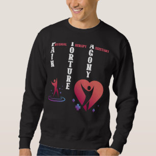 Physical Therapy Assistant Pain Torture Therapist Sweatshirt