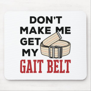 Physical Therapy Don't Make Me Get My Gait Belt Mouse Pad